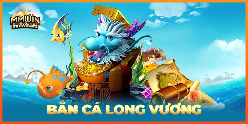 Bắn Cá Long Vương
