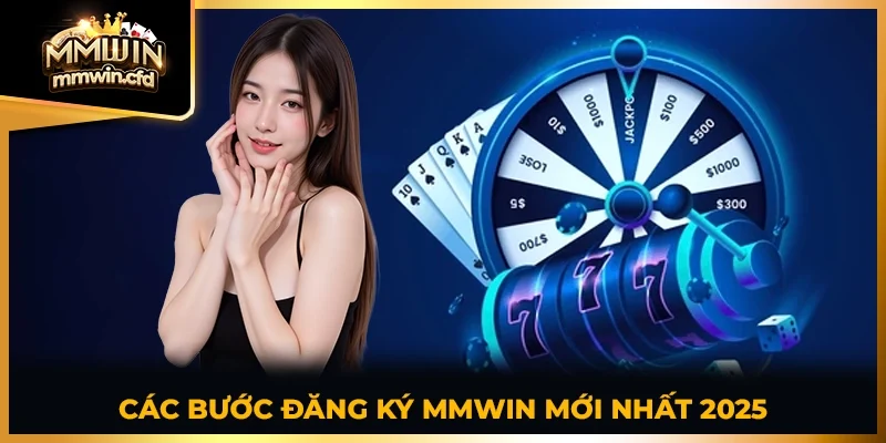 Các bước đăng ký MMWIN mới nhất 2025