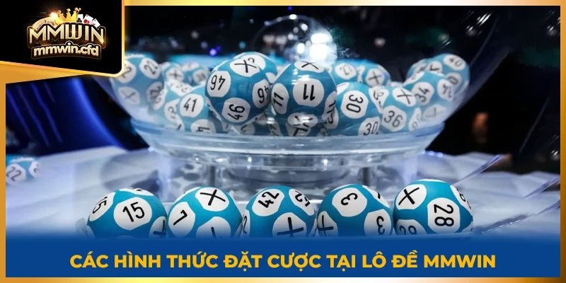 Các hình thức đặt cược tại lô đề MMWIN