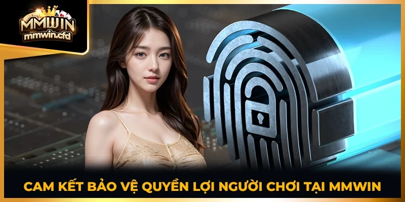 Cam kết bảo vệ quyền lợi người chơi tại MMWIN