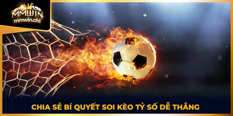 Chia sẻ bí quyết soi kèo tỷ số dễ thắng 