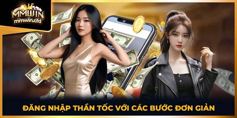 Đăng nhập thần tốc với các bước đơn giản