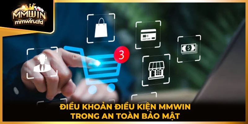 Điều khoản điều kiện MMWIN trong an toàn bảo mật