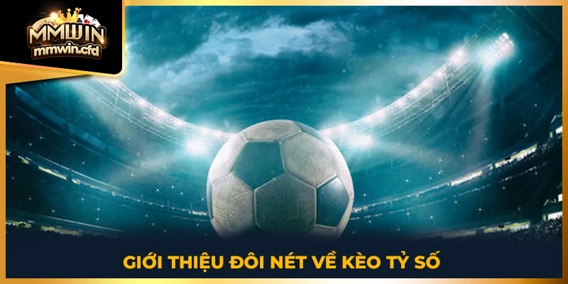 Giới thiệu đôi nét về kèo tỷ số 