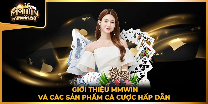 Giới thiệu MMWIN và các sản phẩm cá cược hấp dẫn 