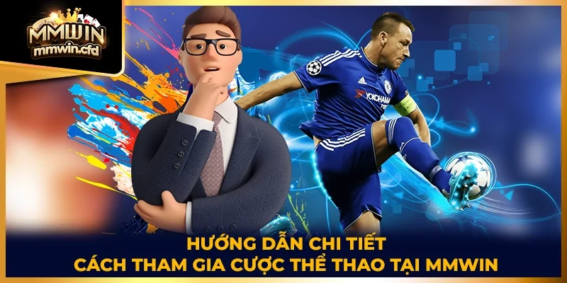 Hướng dẫn chi tiết cách tham gia cược thể thao tại MMWIN