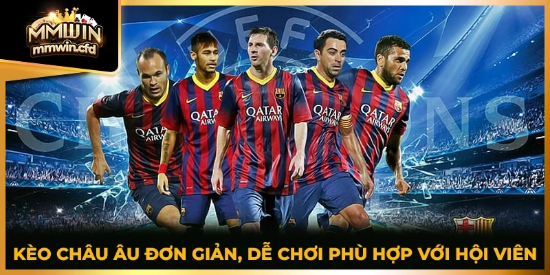 Kèo Châu Âu đơn giản, dễ chơi phù hợp với hội viên