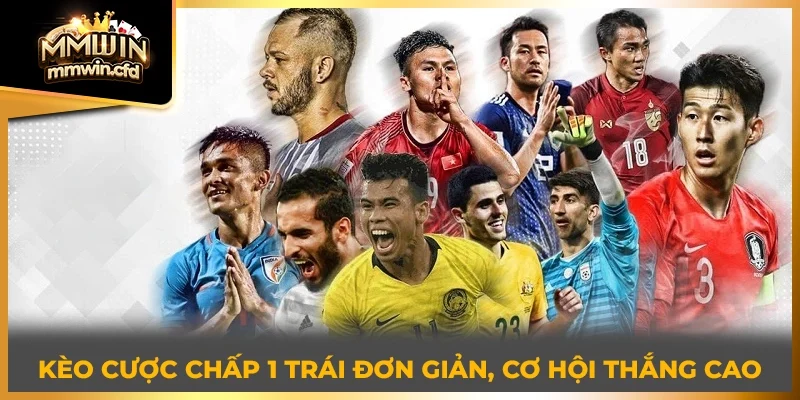 Kèo cược chấp 1 trái đơn giản, cơ hội thắng cao