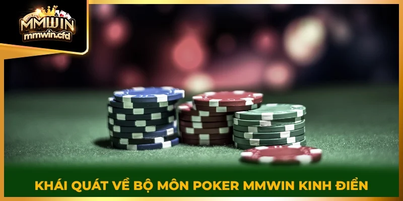 Khái quát về bộ môn Poker MMWIN kinh điển