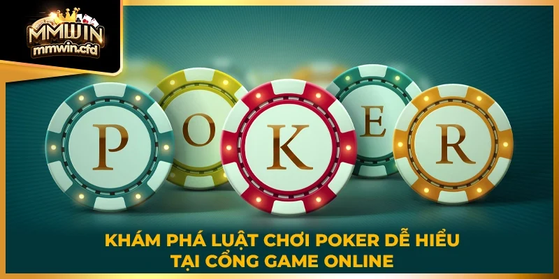 Khám phá luật chơi Poker dễ hiểu tại cổng game online