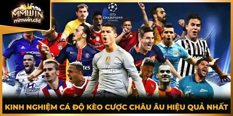 Kinh nghiệm cá độ kèo cược Châu Âu hiệu quả nhất