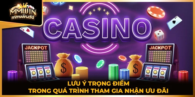 Lưu ý trọng điểm trong quá trình tham gia nhận ưu đãi