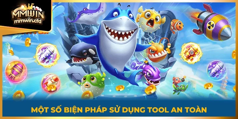 Một số biện pháp sử dụng tool an toàn