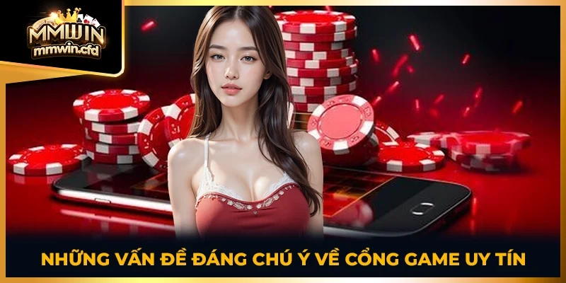 Những vấn đề đáng chú ý về cổng game uy tín