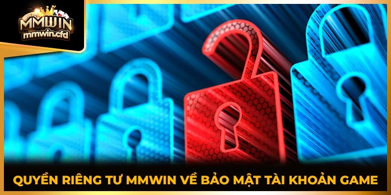 Quyền riêng tư MMWIN về bảo mật tài khoản game