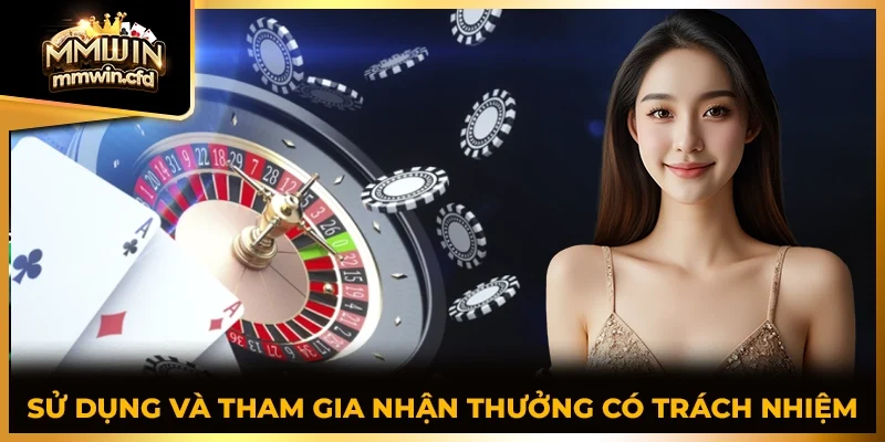 Sử dụng và tham gia nhận thưởng có trách nhiệm