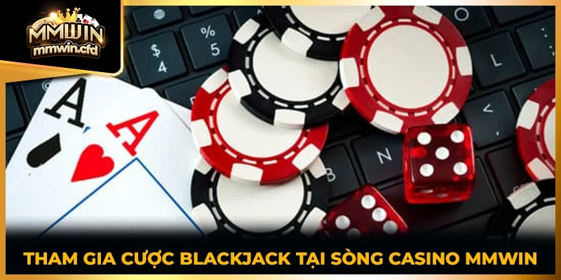 Tham gia cược blackjack tại sòng casino MMWIN
