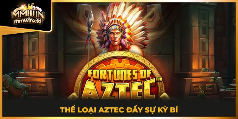 Thể loại Aztec đầy sự kỳ bí