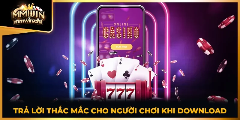 Trả lời thắc mắc cho người chơi khi download