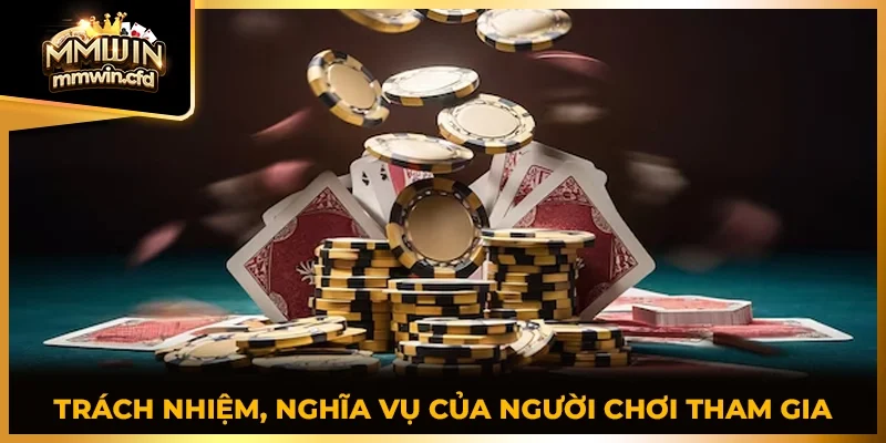 Trách nhiệm, nghĩa vụ song của người chơi tham gia