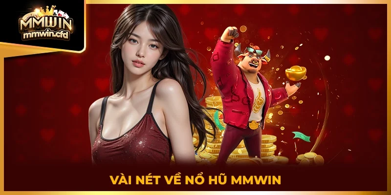 Vài nét về Nổ Hũ MMWIN