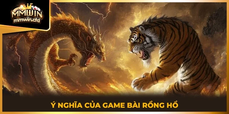Ý nghĩa của game bài rồng hổ